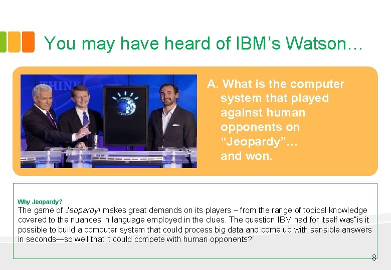 You may have heard of IBM’s Watson… A. What is the computer system that