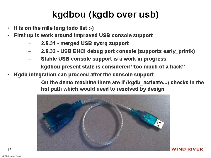 kgdbou (kgdb over usb) • It is on the mile long todo list :