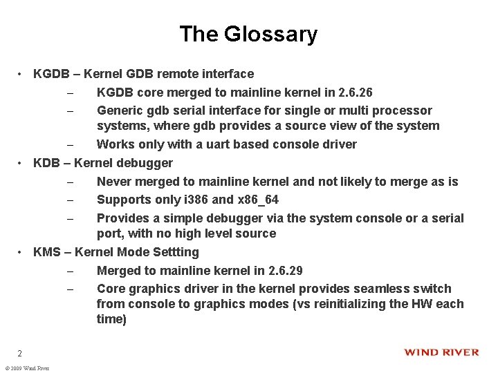 The Glossary • KGDB – Kernel GDB remote interface – KGDB core merged to