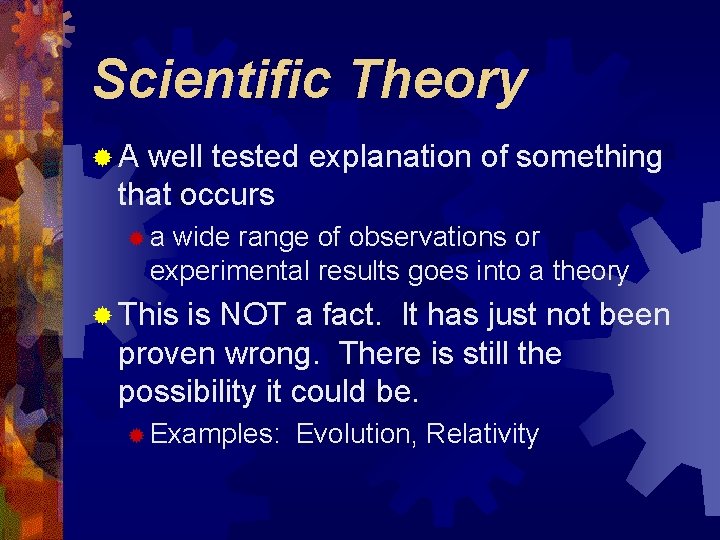 Scientific Theory ®A well tested explanation of something that occurs ®a wide range of Scientific Theory ®A well tested explanation of something that occurs ®a wide range of