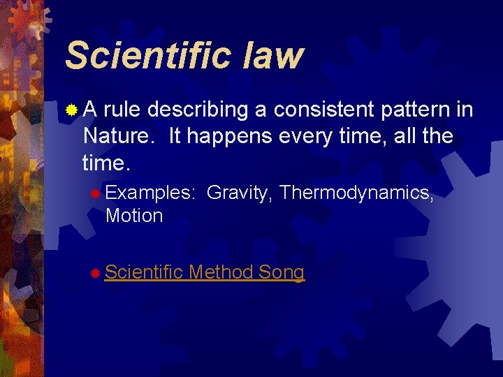 Scientific law ®A rule describing a consistent pattern in Nature. It happens every time, Scientific law ®A rule describing a consistent pattern in Nature. It happens every time,