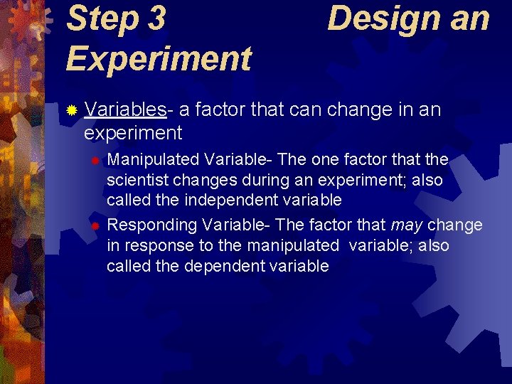Step 3 Experiment Design an ® Variables- a factor that can change in an Step 3 Experiment Design an ® Variables- a factor that can change in an