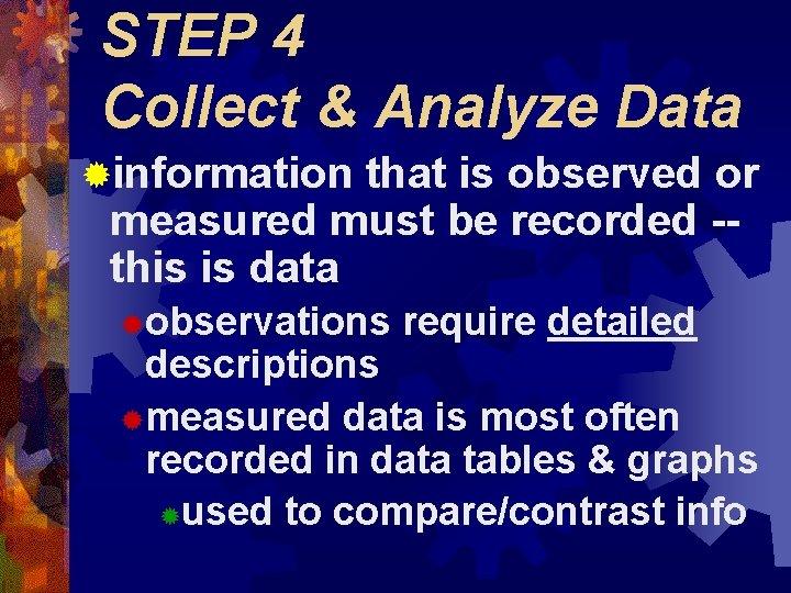 STEP 4 Collect & Analyze Data ®information that is observed or measured must be STEP 4 Collect & Analyze Data ®information that is observed or measured must be