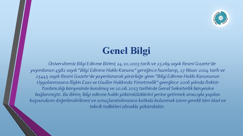 Genel Bilgi Üniversitemiz Bilgi Edinme Birimi; 24. 10. 2003 tarih ve 25269 sayılı Resmi