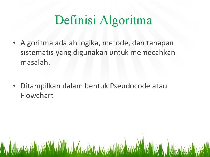 Definisi Algoritma • Algoritma adalah logika, metode, dan tahapan sistematis yang digunakan untuk memecahkan