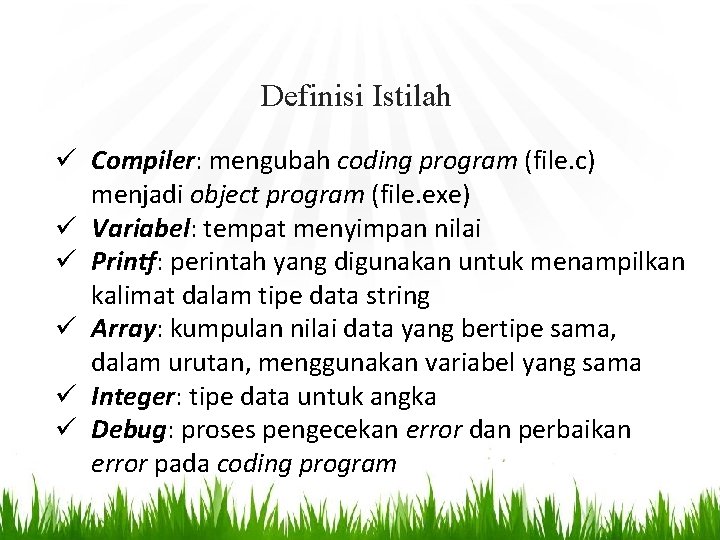 Definisi Istilah ü Compiler: mengubah coding program (file. c) menjadi object program (file. exe)