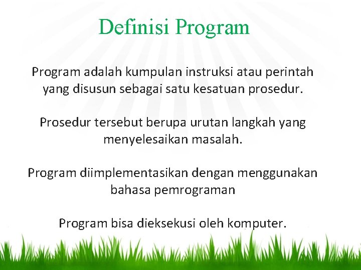 Definisi Program adalah kumpulan instruksi atau perintah yang disusun sebagai satu kesatuan prosedur. Prosedur