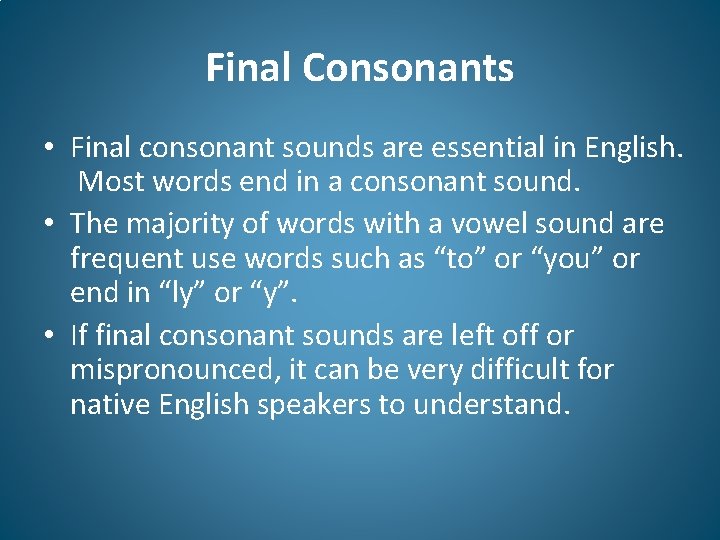 Final Consonants • Final consonant sounds are essential in English. Most words end in