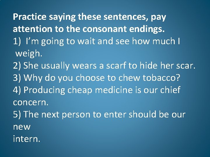 Practice saying these sentences, pay attention to the consonant endings. 1) I’m going to