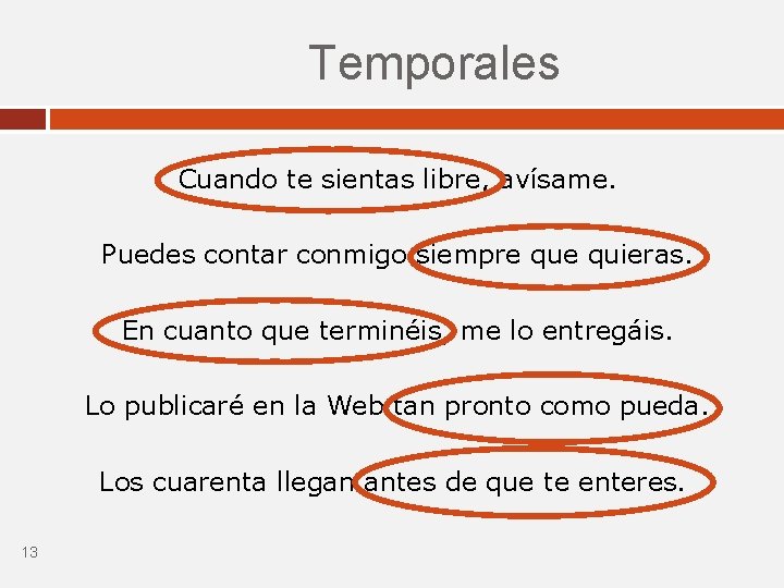 Temporales Cuando te sientas libre, avísame. Puedes contar conmigo siempre quieras. En cuanto que Temporales Cuando te sientas libre, avísame. Puedes contar conmigo siempre quieras. En cuanto que