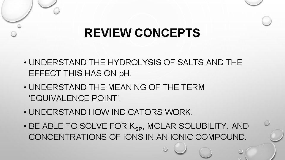 REVIEW CONCEPTS • UNDERSTAND THE HYDROLYSIS OF SALTS AND THE EFFECT THIS HAS ON