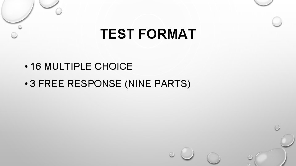 TEST FORMAT • 16 MULTIPLE CHOICE • 3 FREE RESPONSE (NINE PARTS) 
