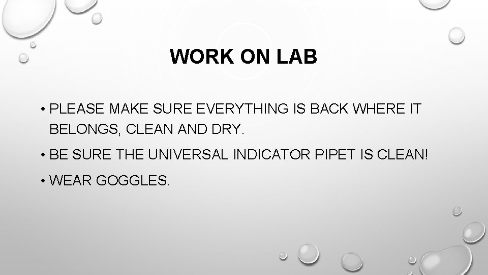 WORK ON LAB • PLEASE MAKE SURE EVERYTHING IS BACK WHERE IT BELONGS, CLEAN