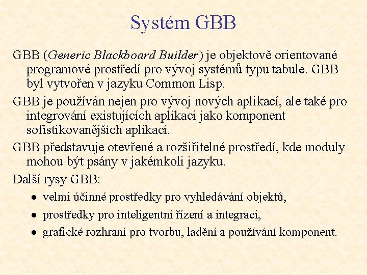 Systém GBB (Generic Blackboard Builder) je objektově orientované programové prostředí pro vývoj systémů typu Systém GBB (Generic Blackboard Builder) je objektově orientované programové prostředí pro vývoj systémů typu