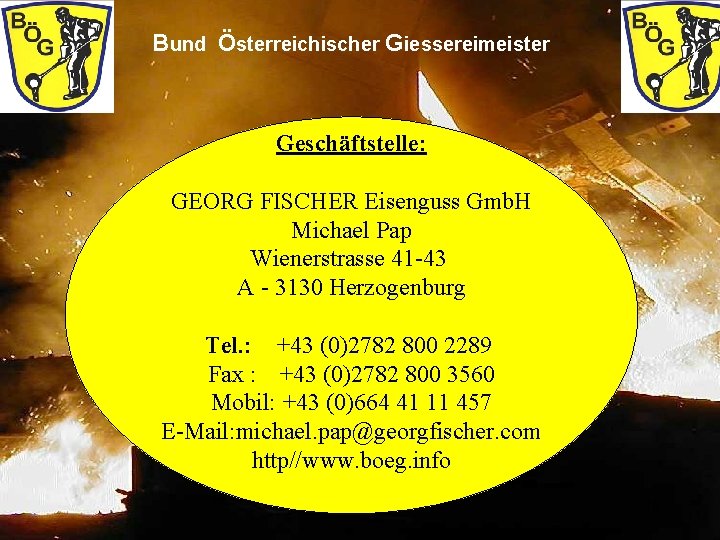 Bund Österreichischer Giessereimeister Geschäftstelle: GEORG FISCHER Eisenguss Gmb. H Michael Pap Wienerstrasse 41 -43