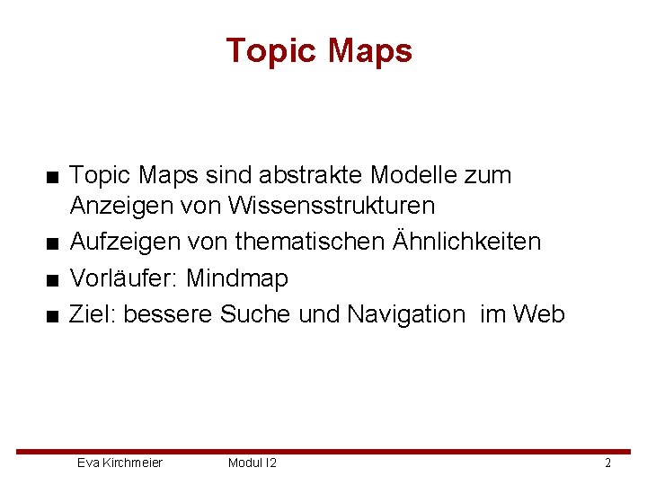 Topic Maps ■ Topic Maps sind abstrakte Modelle zum Anzeigen von Wissensstrukturen ■ Aufzeigen