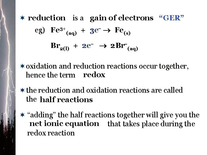 ¬ reduction is a gain of electrons “GER” eg) Fe 3+(aq) + 3 e