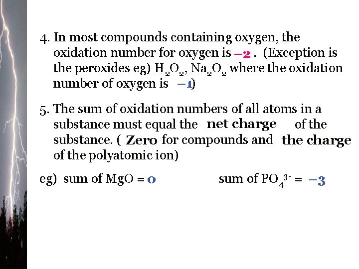4. In most compounds containing oxygen, the oxidation number for oxygen is – 2.