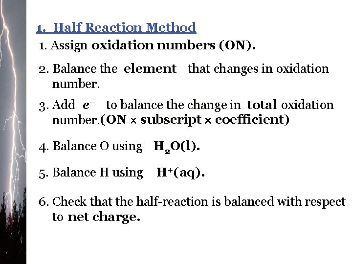 1. Half Reaction Method 1. Assign oxidation numbers (ON). 2. Balance the element that