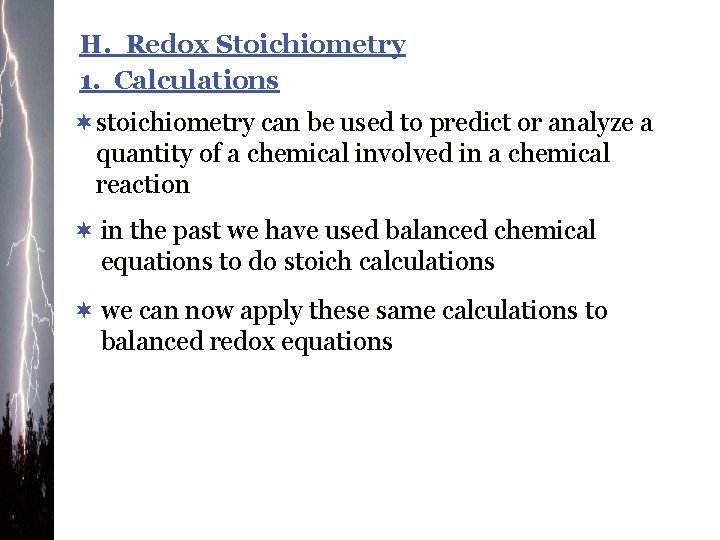 H. Redox Stoichiometry 1. Calculations ¬stoichiometry can be used to predict or analyze a