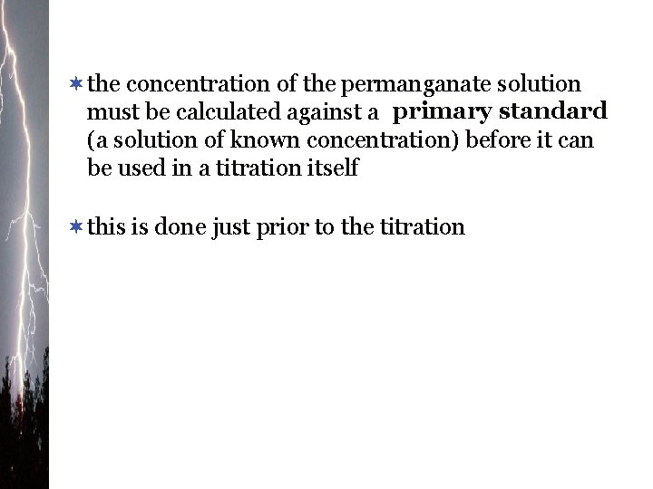 ¬the concentration of the permanganate solution must be calculated against a primary standard (a