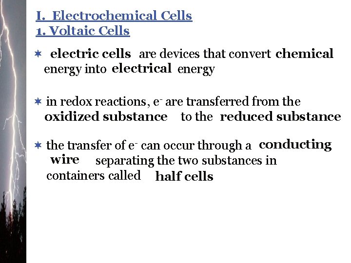I. Electrochemical Cells 1. Voltaic Cells ¬ electric cells are devices that convert chemical