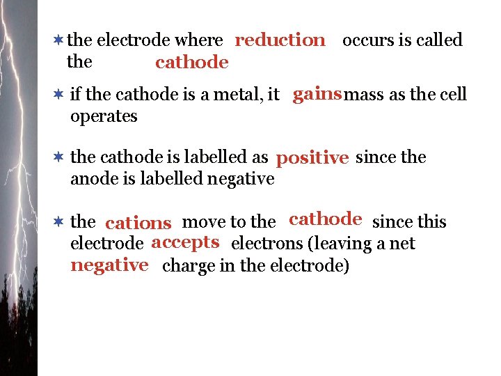 ¬the electrode where reduction occurs is called the cathode ¬ if the cathode is