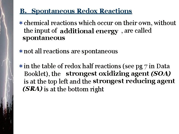 B. Spontaneous Redox Reactions ¬chemical reactions which occur on their own, without the input