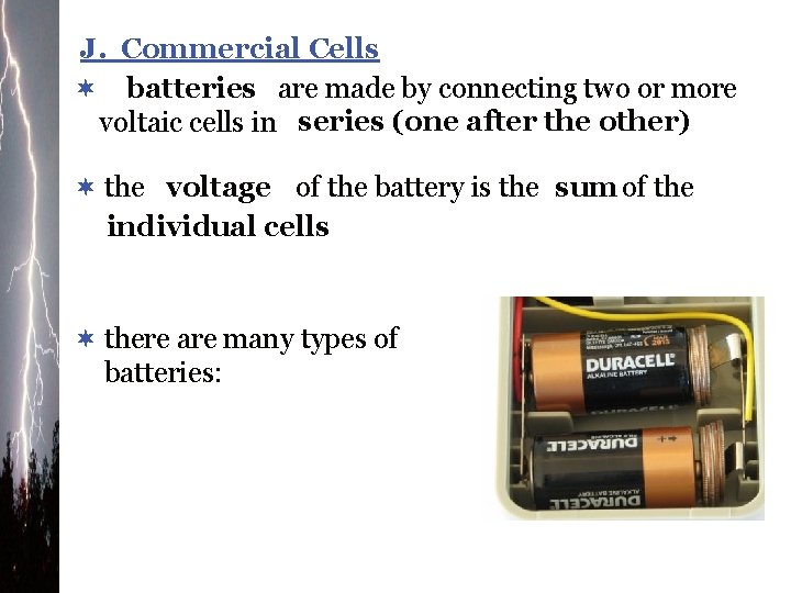 J. Commercial Cells ¬ batteries are made by connecting two or more voltaic cells