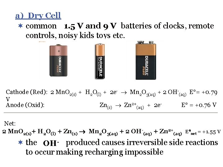a) Dry Cell ¬ common 1. 5 V and 9 V batteries of clocks,