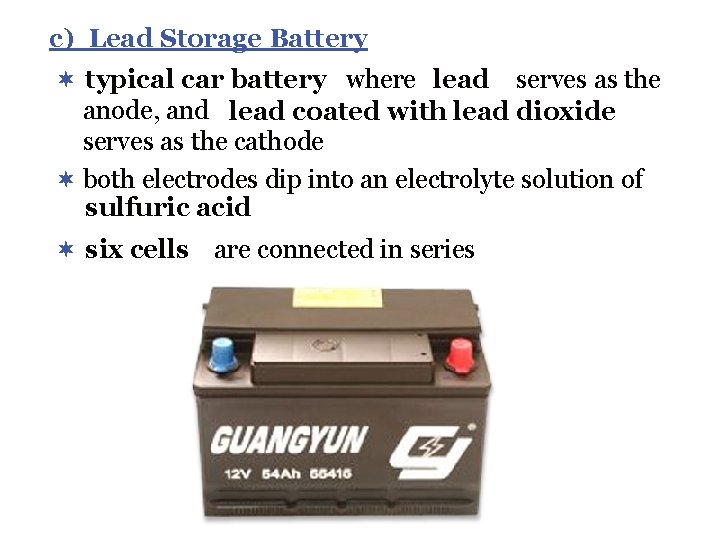 c) Lead Storage Battery ¬ typical car battery where lead serves as the anode,