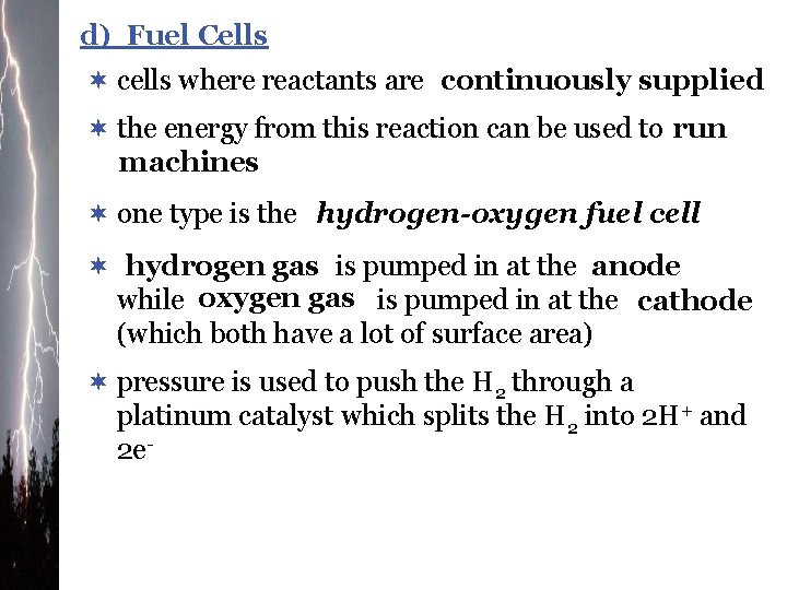 d) Fuel Cells ¬ cells where reactants are continuously supplied ¬ the energy from