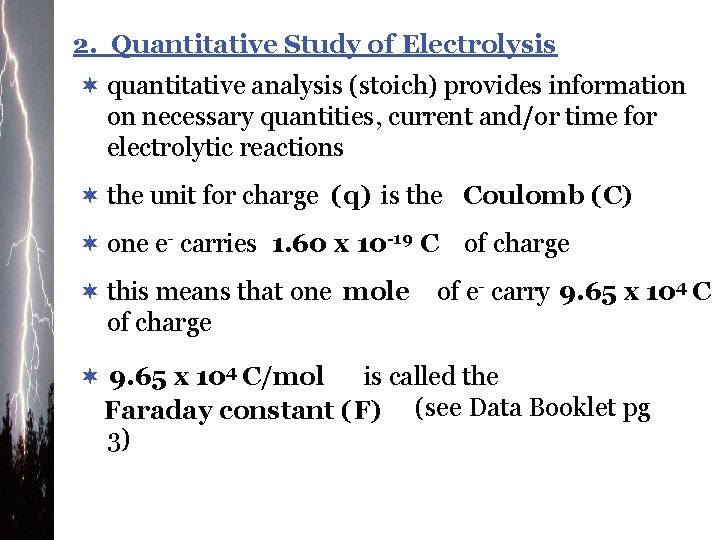 2. Quantitative Study of Electrolysis ¬ quantitative analysis (stoich) provides information on necessary quantities,