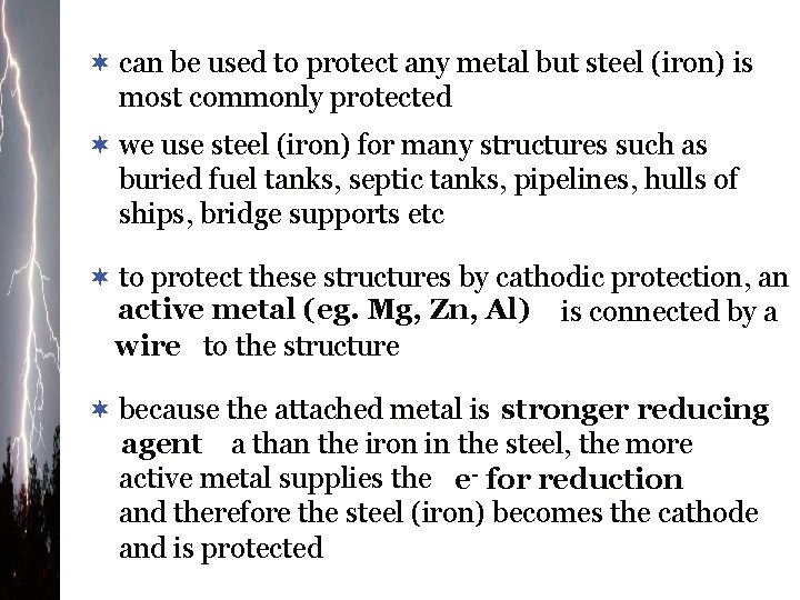 ¬ can be used to protect any metal but steel (iron) is most commonly