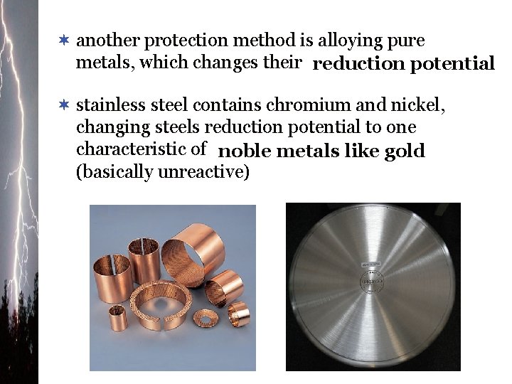 ¬ another protection method is alloying pure metals, which changes their reduction potential ¬