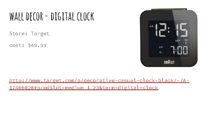 wall decor - digital clock Store: Target cost: $49. 99 http: //www. target. com/p/decorative-casual-clock-black/-/A