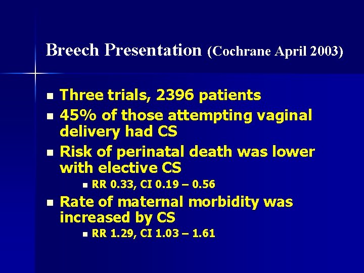 Breech Presentation (Cochrane April 2003) n n n Three trials, 2396 patients 45% of