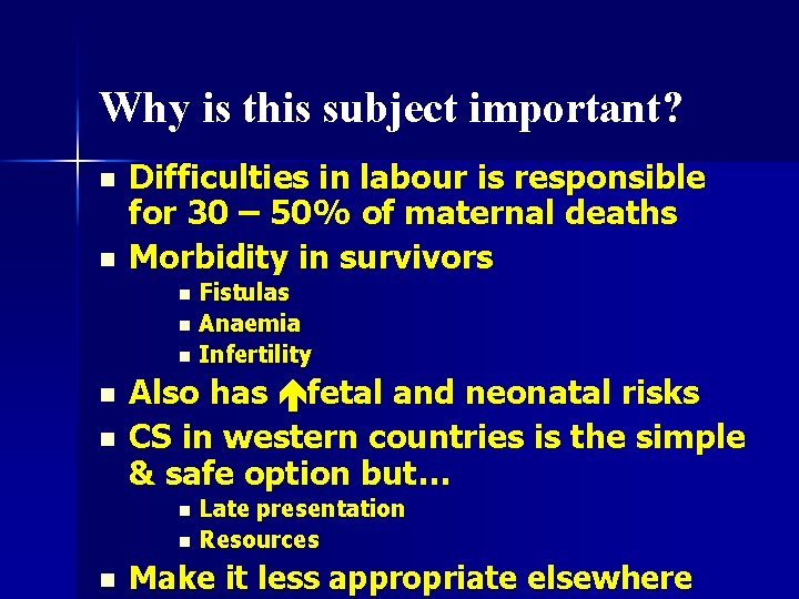 Why is this subject important? n n Difficulties in labour is responsible for 30