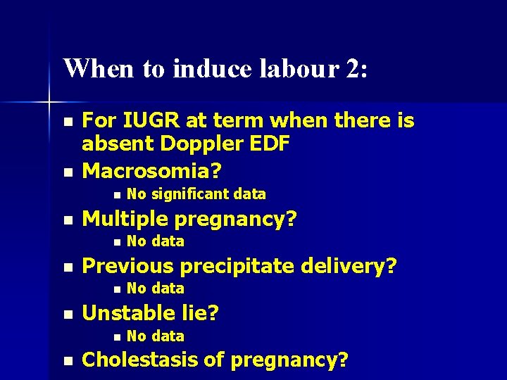 When to induce labour 2: n n For IUGR at term when there is