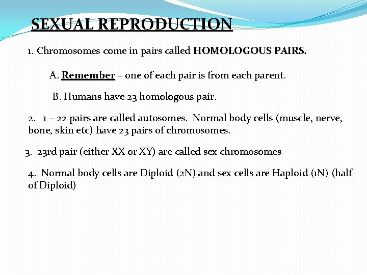 SEXUAL REPRODUCTION 1. Chromosomes come in pairs called HOMOLOGOUS PAIRS. A. Remember – one