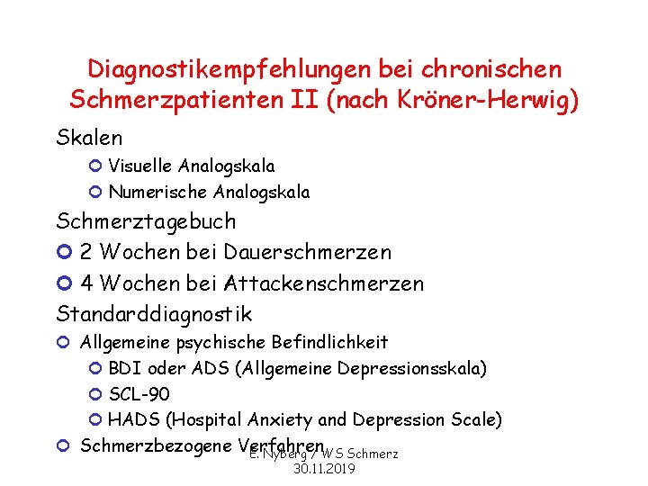 Diagnostikempfehlungen bei chronischen Schmerzpatienten II (nach Kröner-Herwig) Skalen ¢ Visuelle Analogskala ¢ Numerische Analogskala