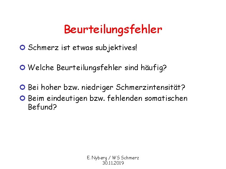 Beurteilungsfehler ¢ Schmerz ist etwas subjektives! ¢ Welche Beurteilungsfehler sind häufig? ¢ Bei hoher