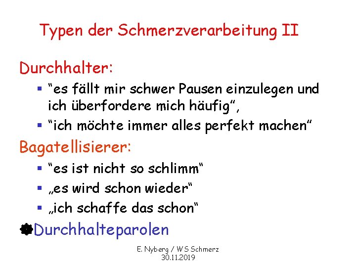 Typen der Schmerzverarbeitung II Durchhalter: § “es fällt mir schwer Pausen einzulegen und ich