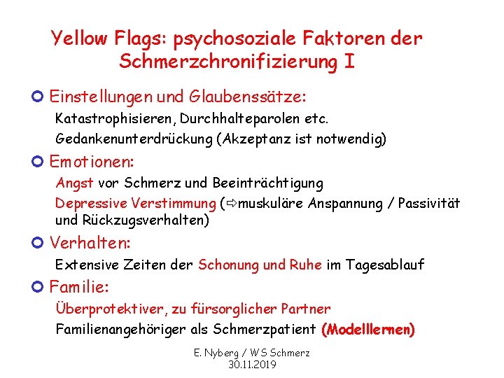 Yellow Flags: psychosoziale Faktoren der Schmerzchronifizierung I ¢ Einstellungen und Glaubenssätze: Katastrophisieren, Durchhalteparolen etc.