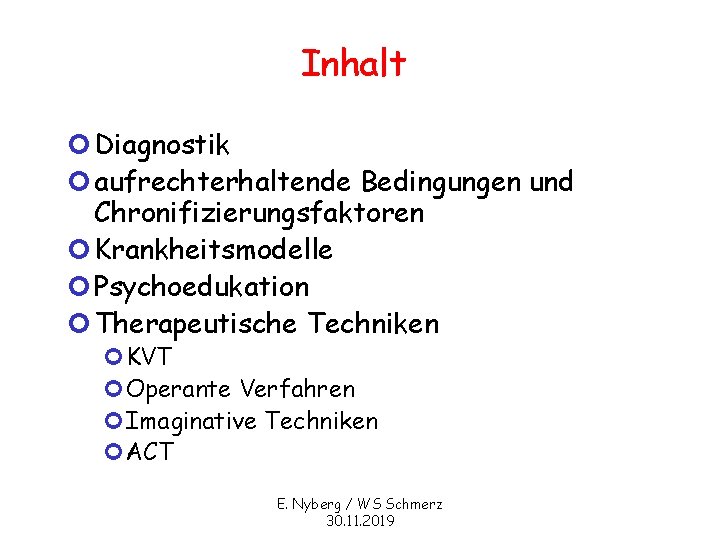 Inhalt ¢ Diagnostik ¢ aufrechterhaltende Bedingungen und Chronifizierungsfaktoren ¢ Krankheitsmodelle ¢ Psychoedukation ¢ Therapeutische