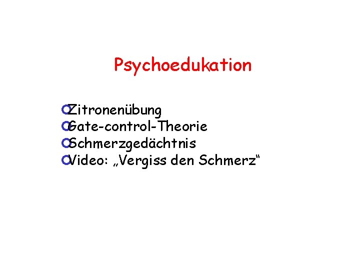 Psychoedukation ¢Zitronenübung ¢Gate-control-Theorie ¢Schmerzgedächtnis ¢Video: „Vergiss den Schmerz“ 