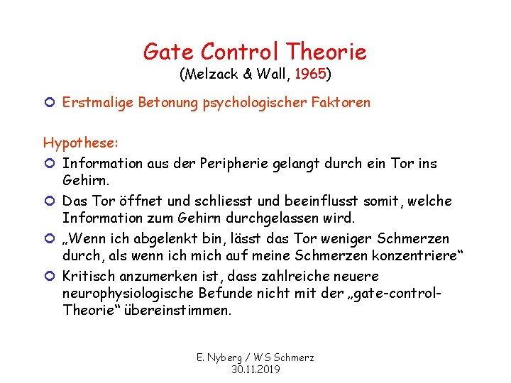 Gate Control Theorie (Melzack & Wall, 1965) ¢ Erstmalige Betonung psychologischer Faktoren Hypothese: ¢