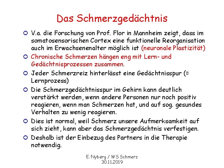 Das Schmerzgedächtnis ¢ V. a. die Forschung von Prof. Flor in Mannheim zeigt, dass