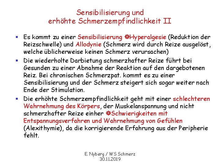 Sensibilisierung und erhöhte Schmerzempfindlichkeit II § Es kommt zu einer Sensibilisierung Hyperalgesie (Reduktion der