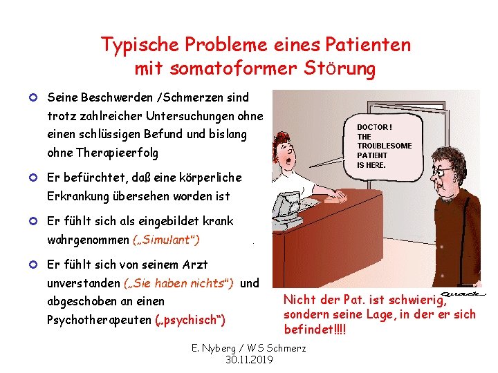 Typische Probleme eines Patienten mit somatoformer Störung ¢ Seine Beschwerden /Schmerzen sind trotz zahlreicher